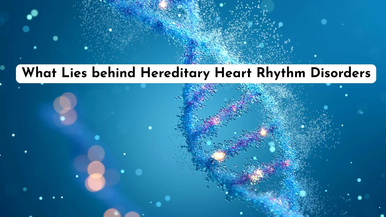 What Lies behind Hereditary Heart Rhythm Disorders