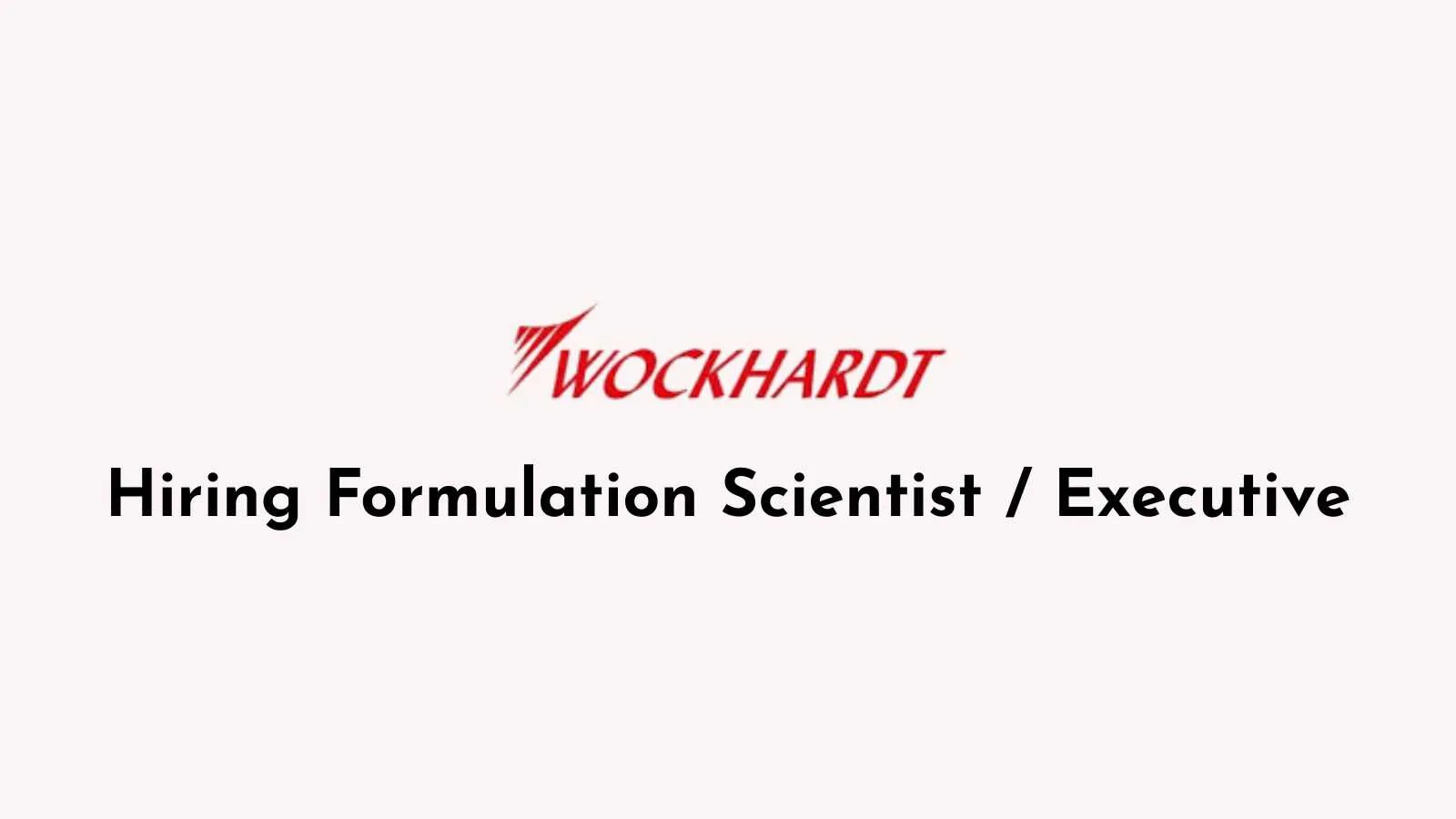Wockhardt Hiring Formulation Scientist / Executive