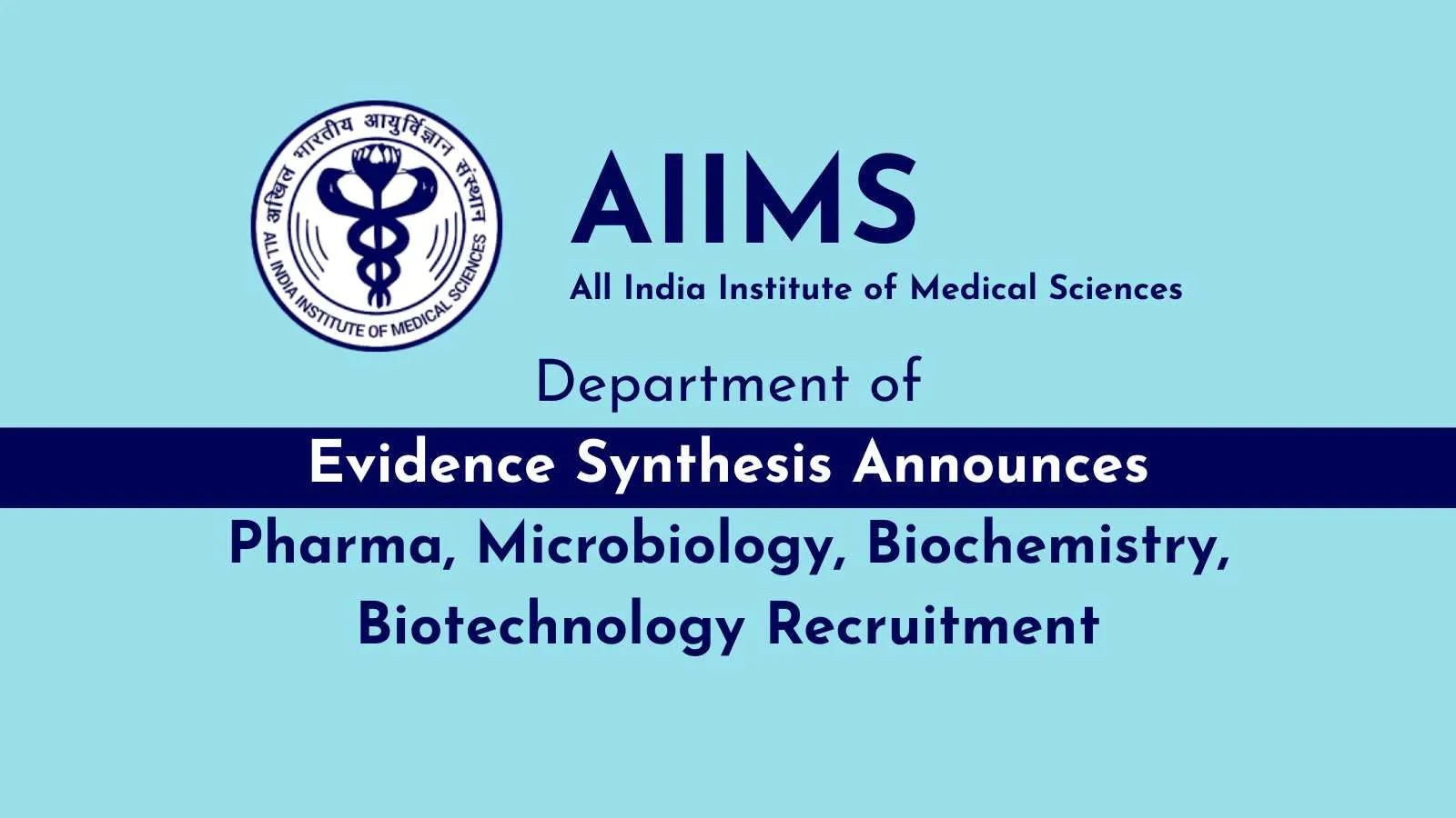 AIIMS, Department of Evidence Synthesis Announces Pharma, Microbiology, Biochemistry, Biotechnology Recruitment