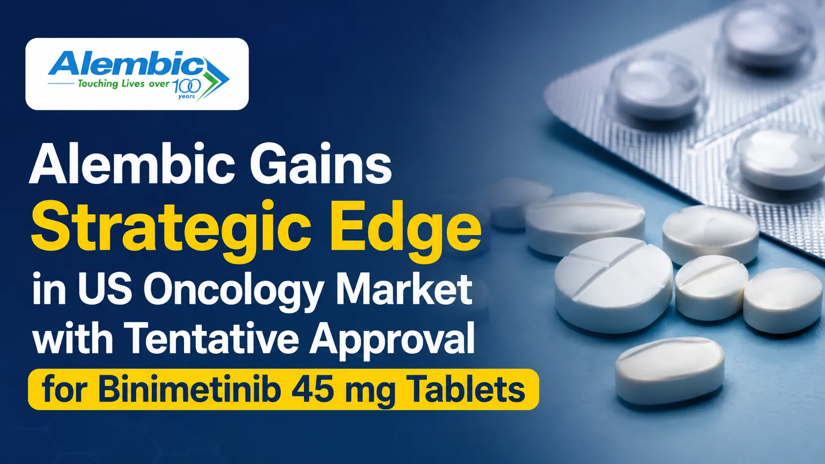 Alembic Gains Strategic Edge in US Oncology Market with Tentative Approval for Binimetinib 45 mg Tablets