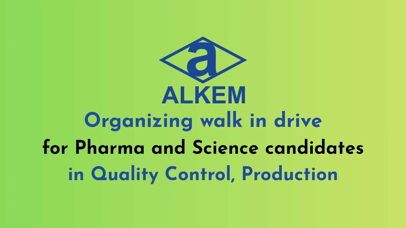 Alkem organizing walk in drive for Pharma and Science candidates in QC, Production