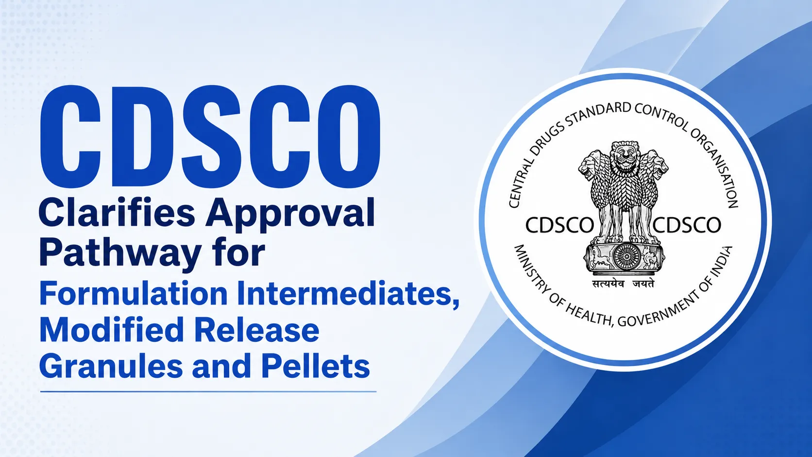 CDSCO Clarifies Approval Pathway for Formulation Intermediates, Modified Release Granules and Pellets