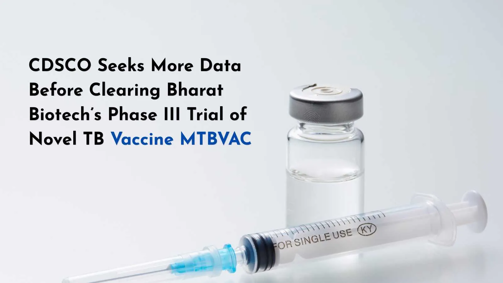 CDSCO Seeks More Data Before Clearing Bharat Biotech’s Phase III Trial of Novel TB Vaccine MTBVAC