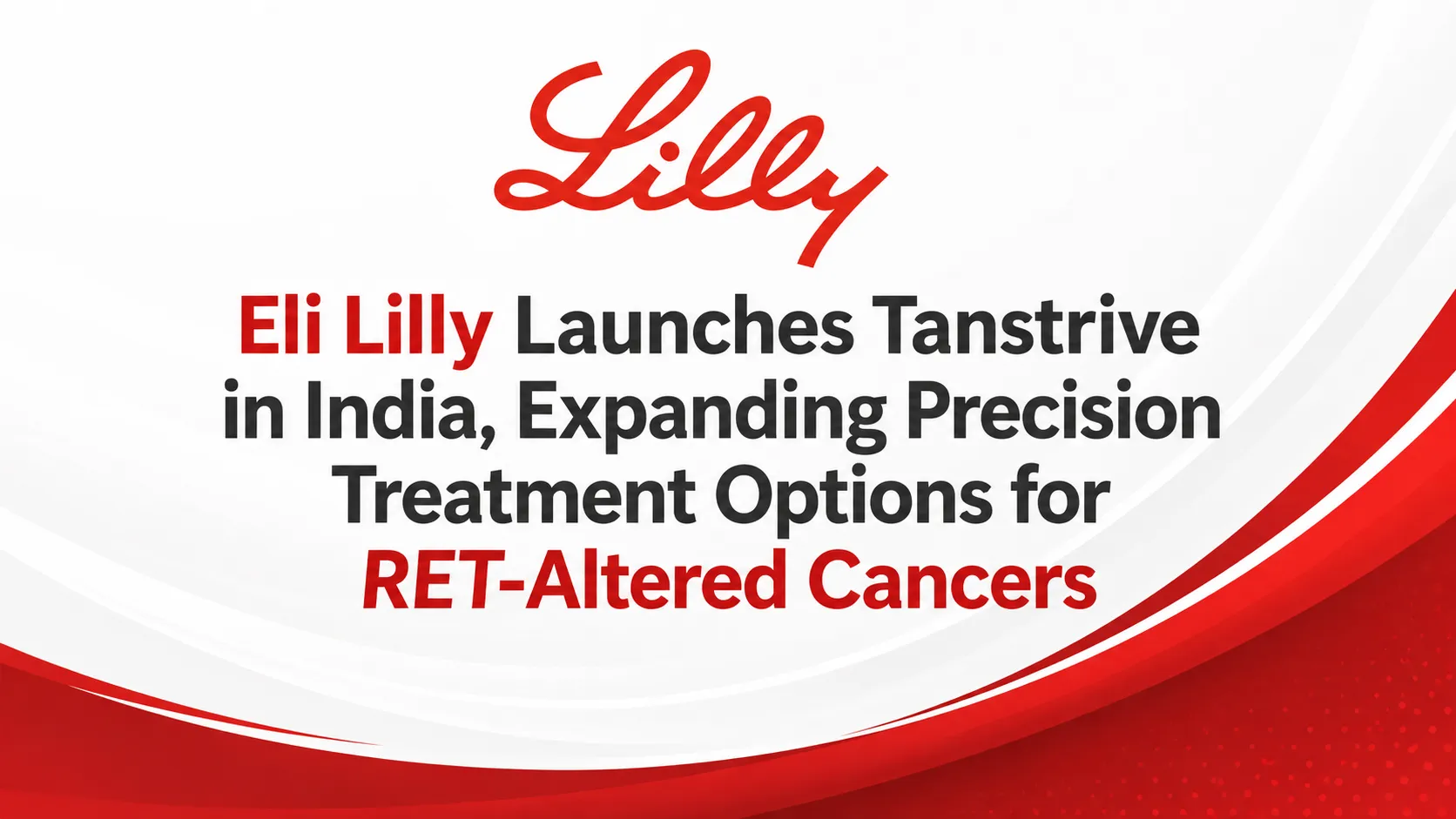 Eli Lilly Launches Tanstrive in India, Expanding Precision Treatment Options for RET-Altered Cancers