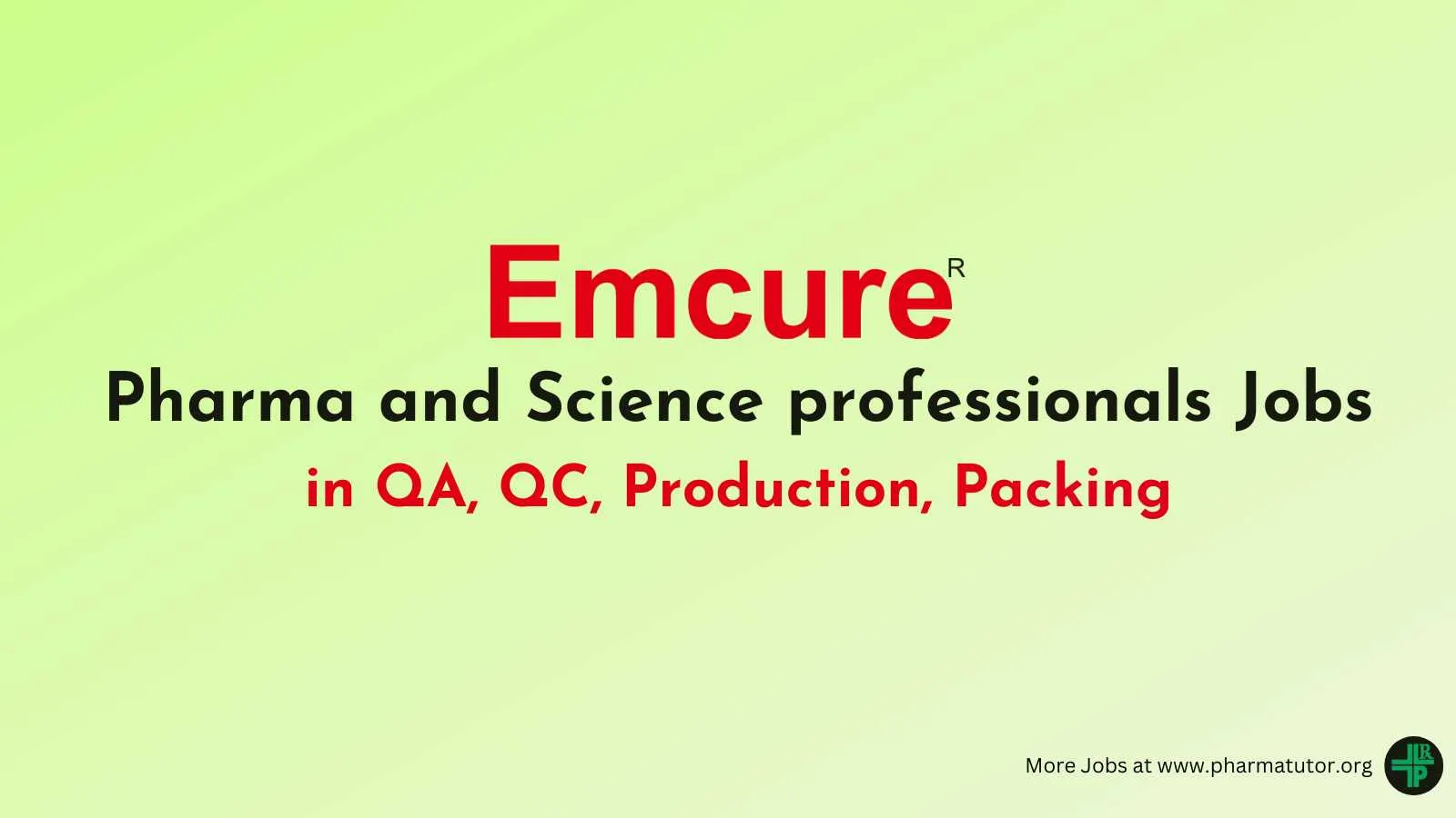 Emcure invite Pharma and Science professionals in QA, QC, Production, Packing