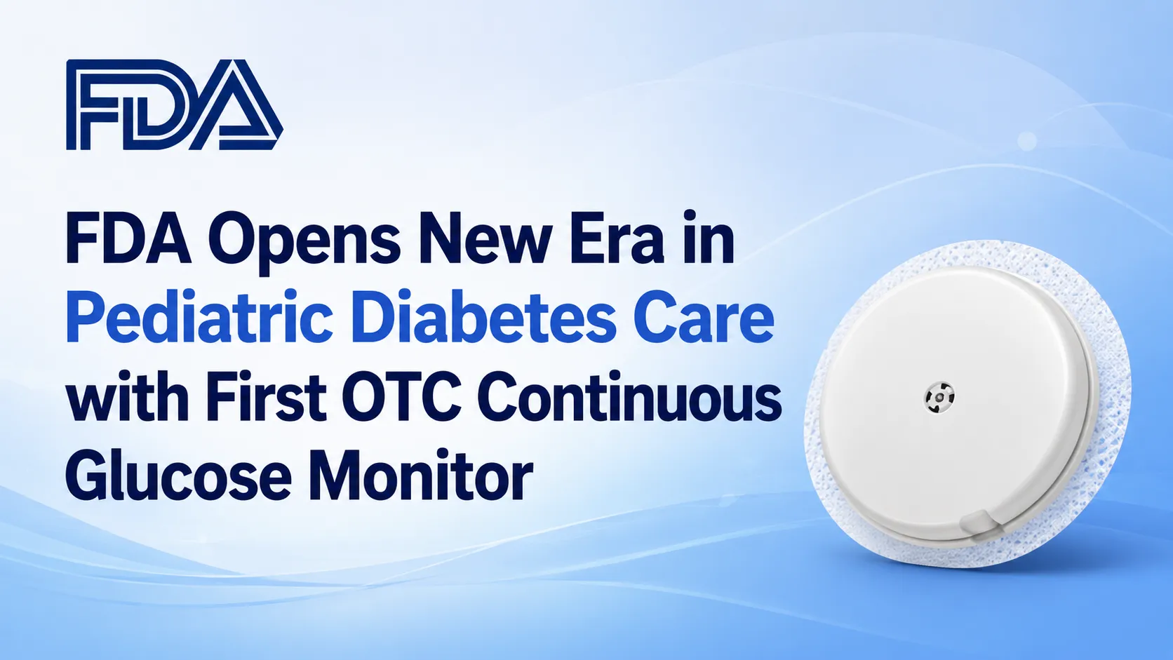 FDA Opens New Era in Pediatric Diabetes Care with First OTC Continuous Glucose Monitor