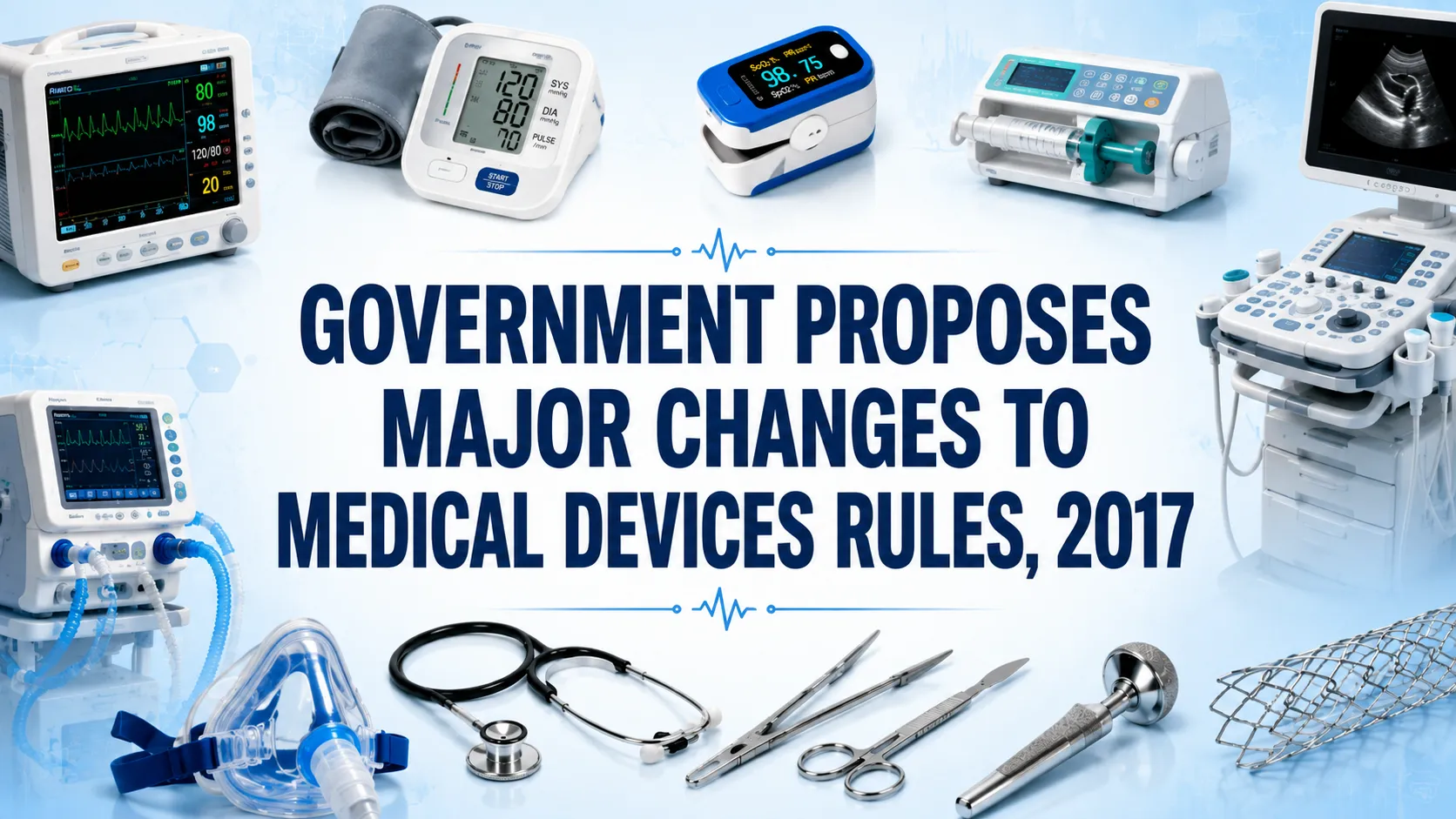Government Proposes Major Changes to Medical Devices Rules to Speed Up Licensing