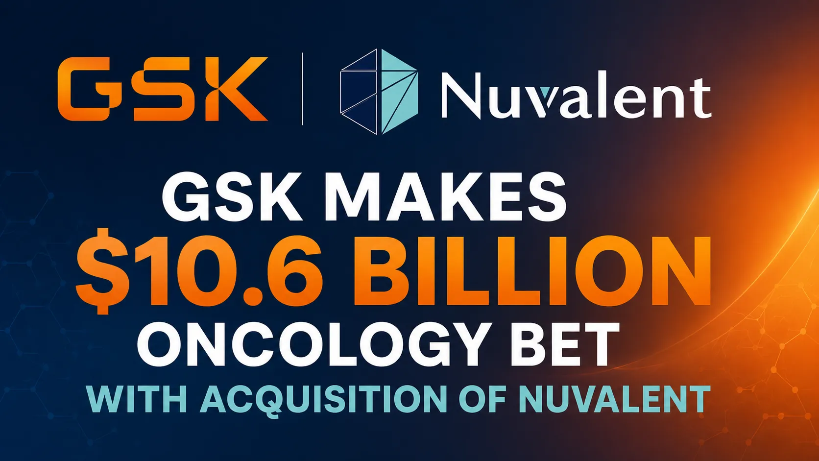 GSK Makes 10.6 Billion USD Oncology Bet with Acquisition of Nuvalent