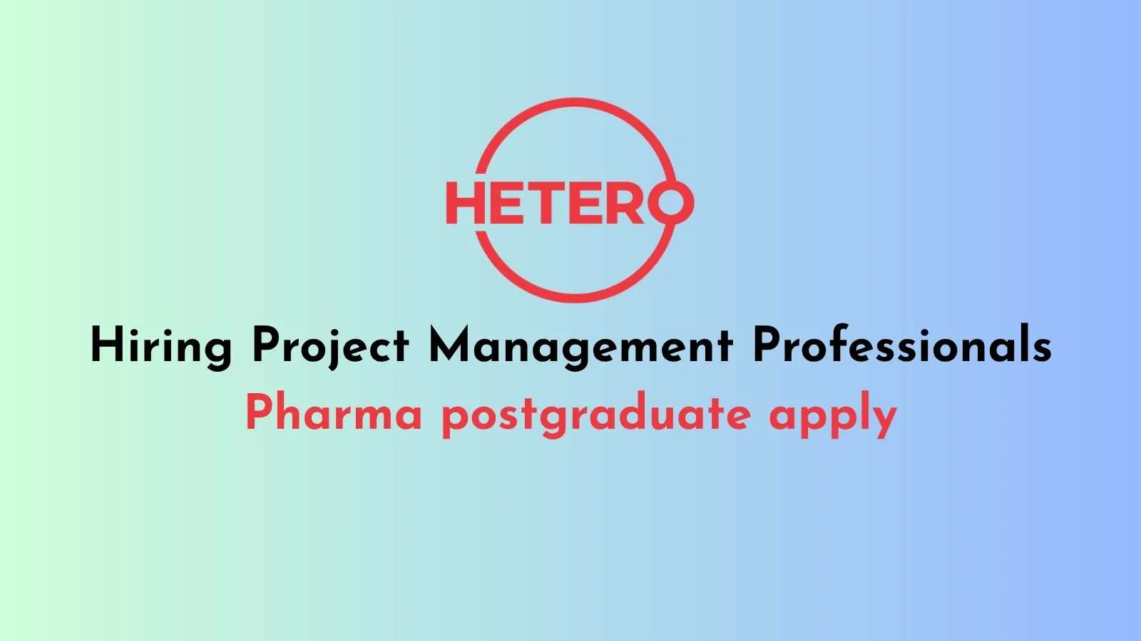 Hetero Hiring Project Management Professionals - Pharma postgraduate apply