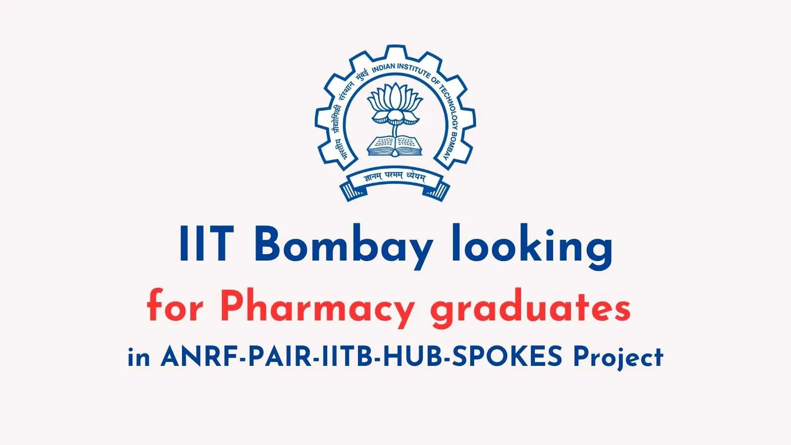 IIT Bombay looking for Pharmacy graduates in ANRF-PAIR-IITB-HUB-SPOKES Project