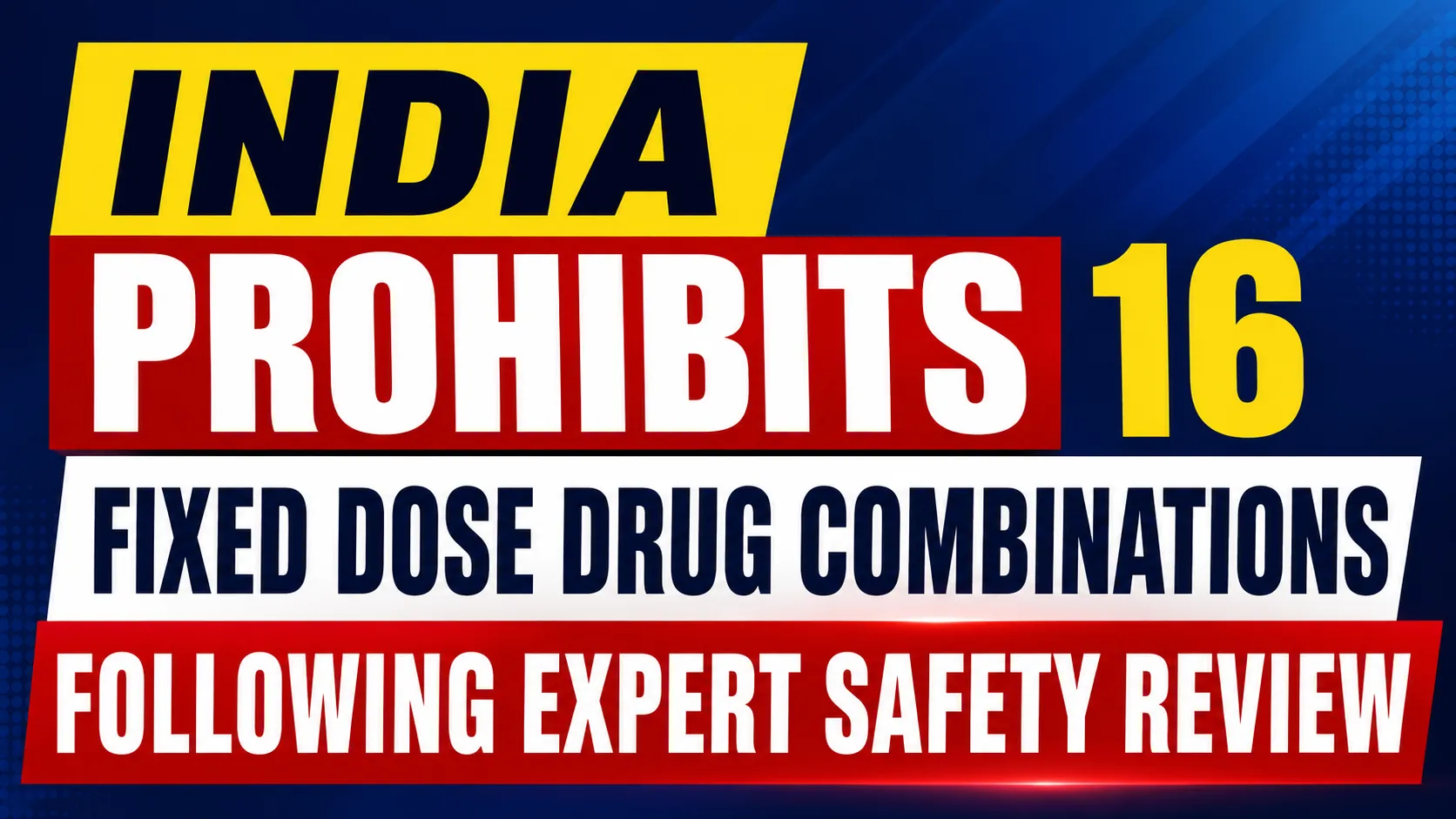 India Prohibits 16 Fixed Dose Drug Combinations Following Expert Safety Review