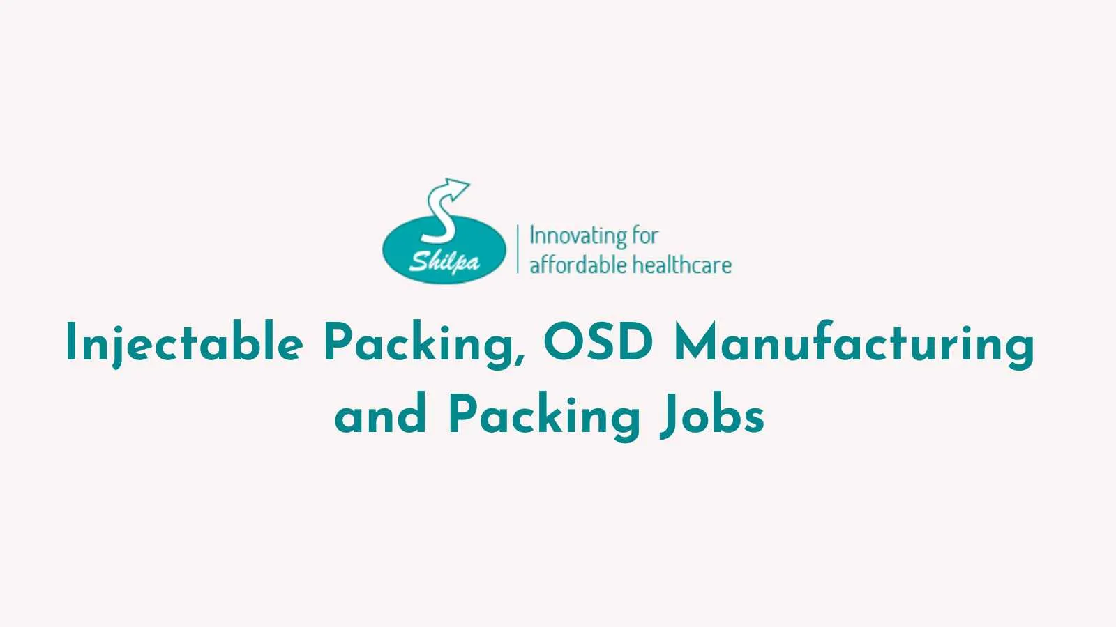 Inj Packing, OSD Manufacturing and Packing Jobs at Shilpa Medicare