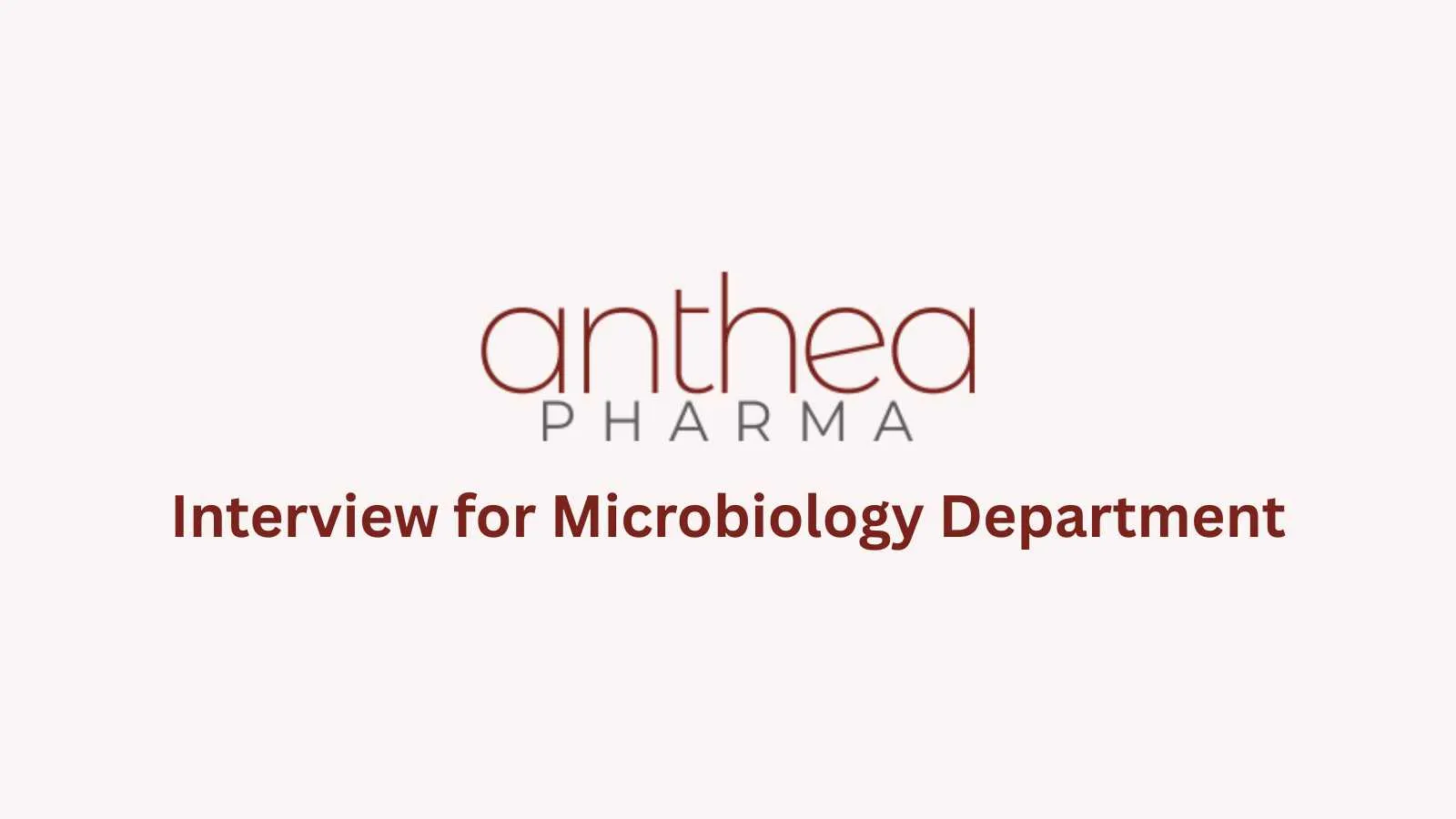 Interview for Microbiology Department at Anthea Pharma