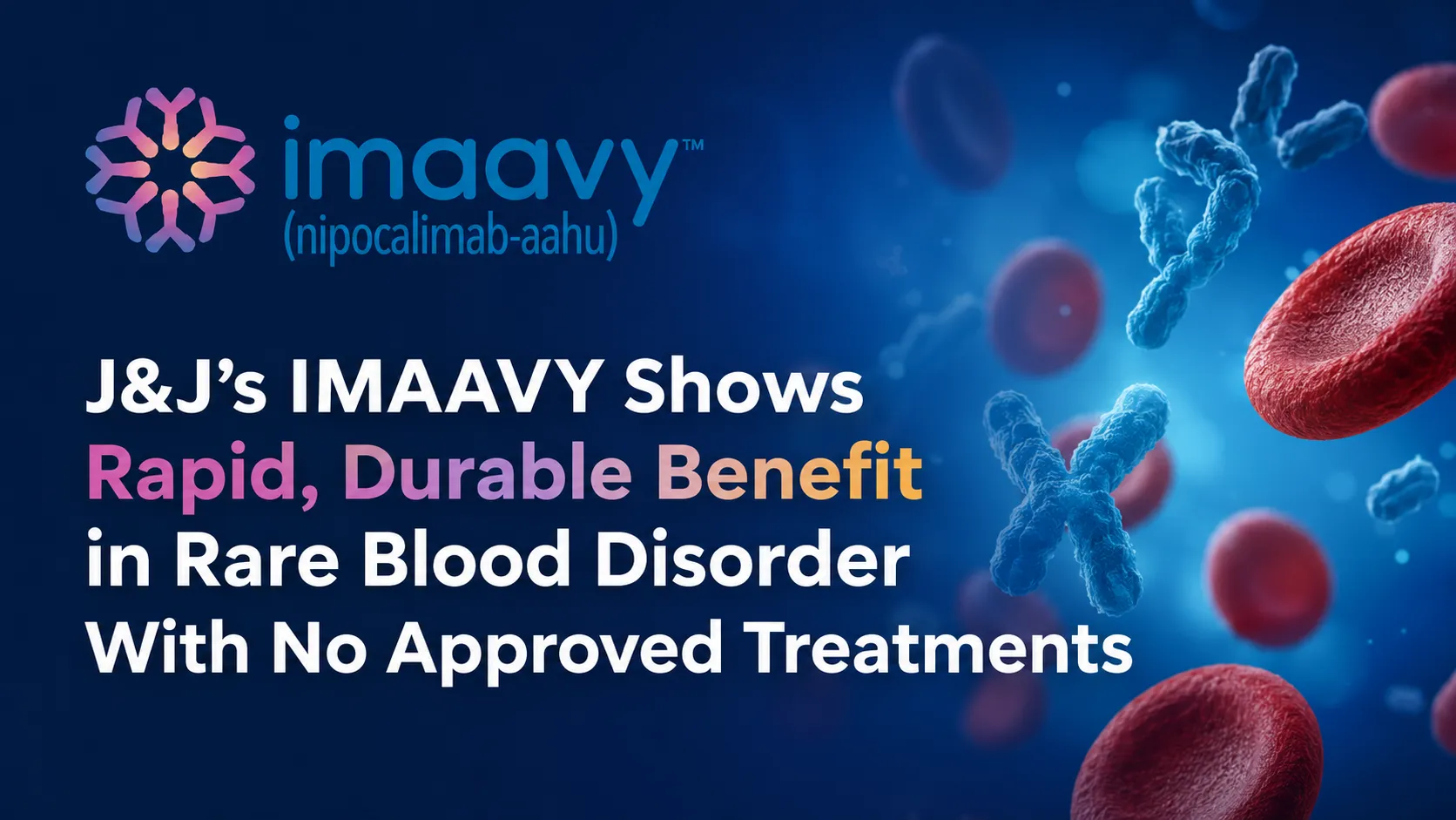J&J’s IMAAVY Shows Rapid, Durable Benefit in Rare Blood Disorder With No Approved Treatments