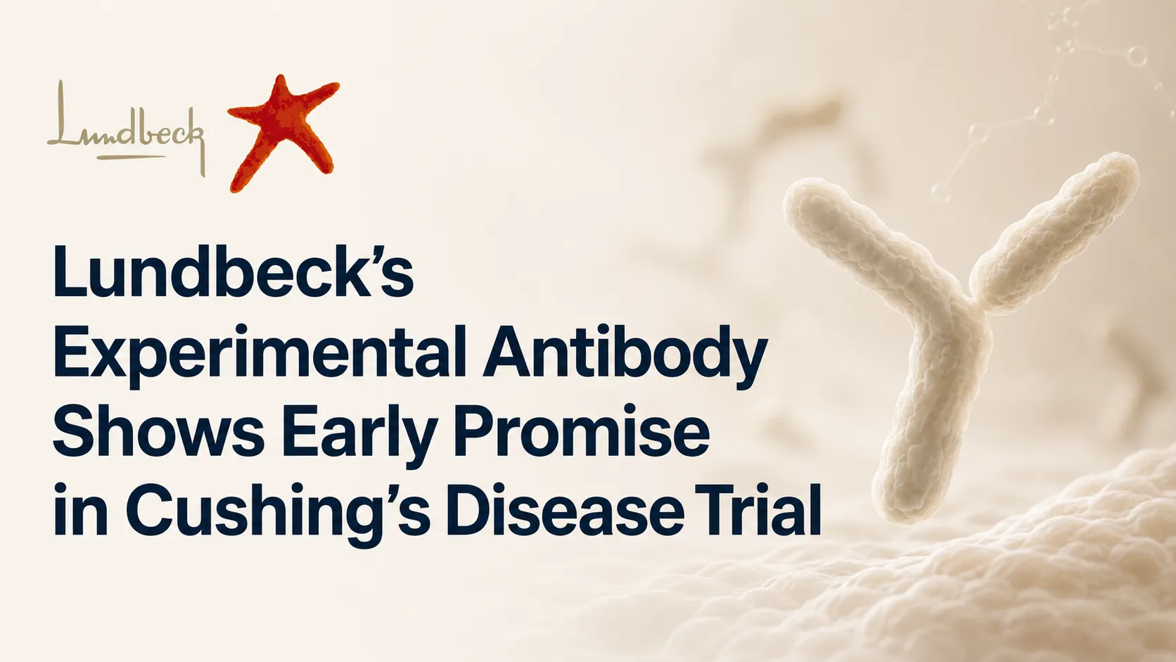 Lundbeck’s Experimental Antibody Shows Early Promise in Cushing’s Disease Trial