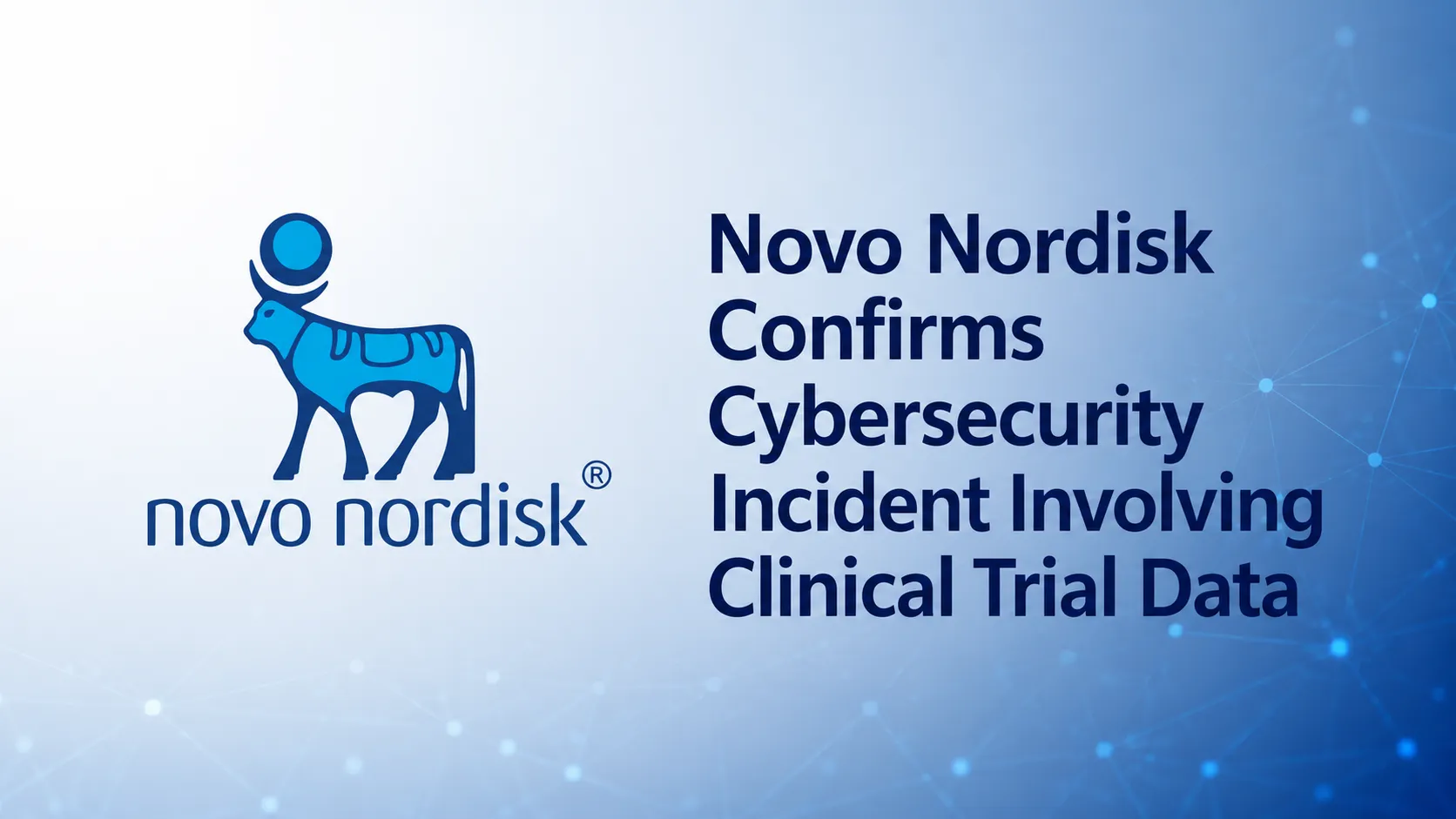Novo Nordisk Confirms Cybersecurity Incident Involving Clinical Trial Data
