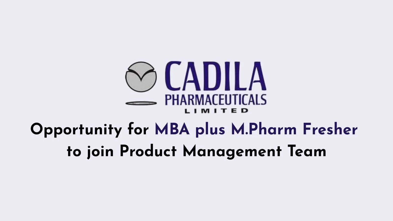 Opportunity for MBA plus M.Pharm Fresher to join Product Management Team at Cadila Pharma