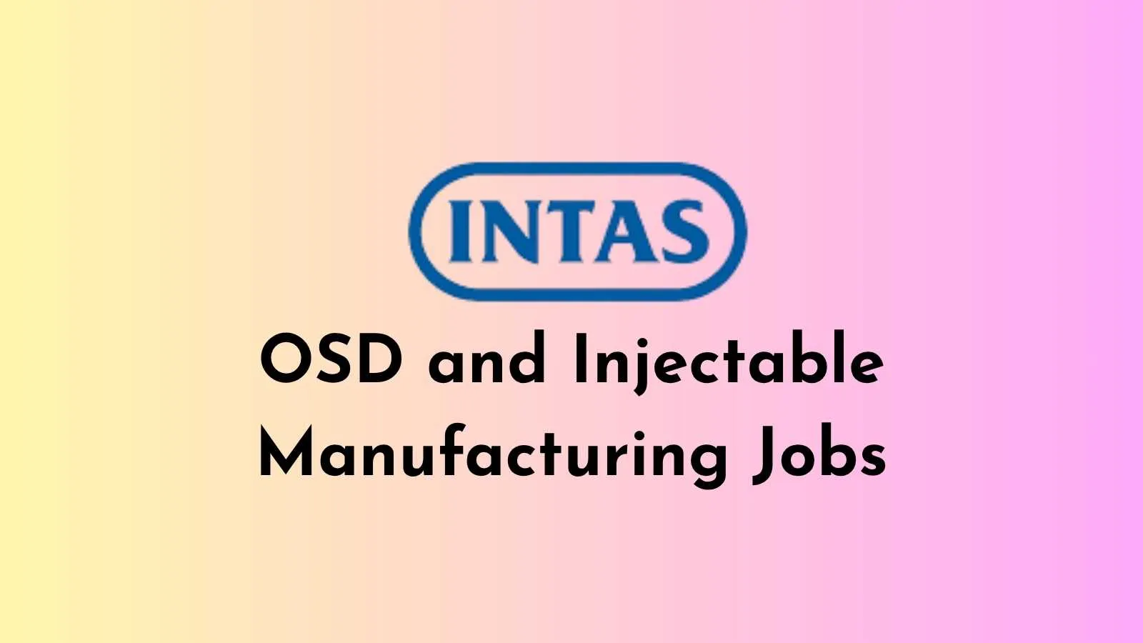 OSD and Injectable Manufacturing Jobs at Intas Pharma