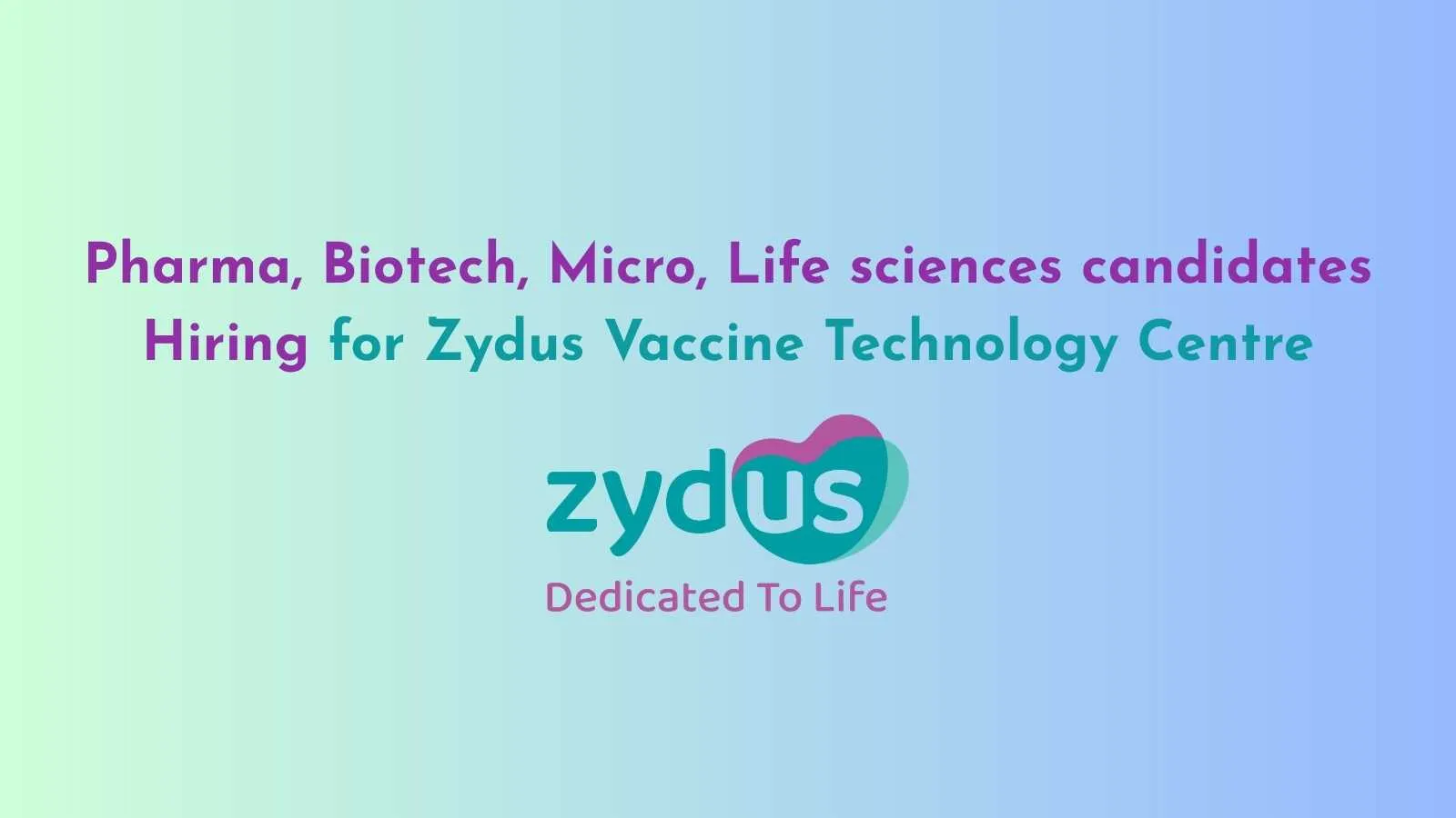 Pharma, Biotech, Micro, Life sciences candidates Hiring for Zydus Vaccine Technology Centre