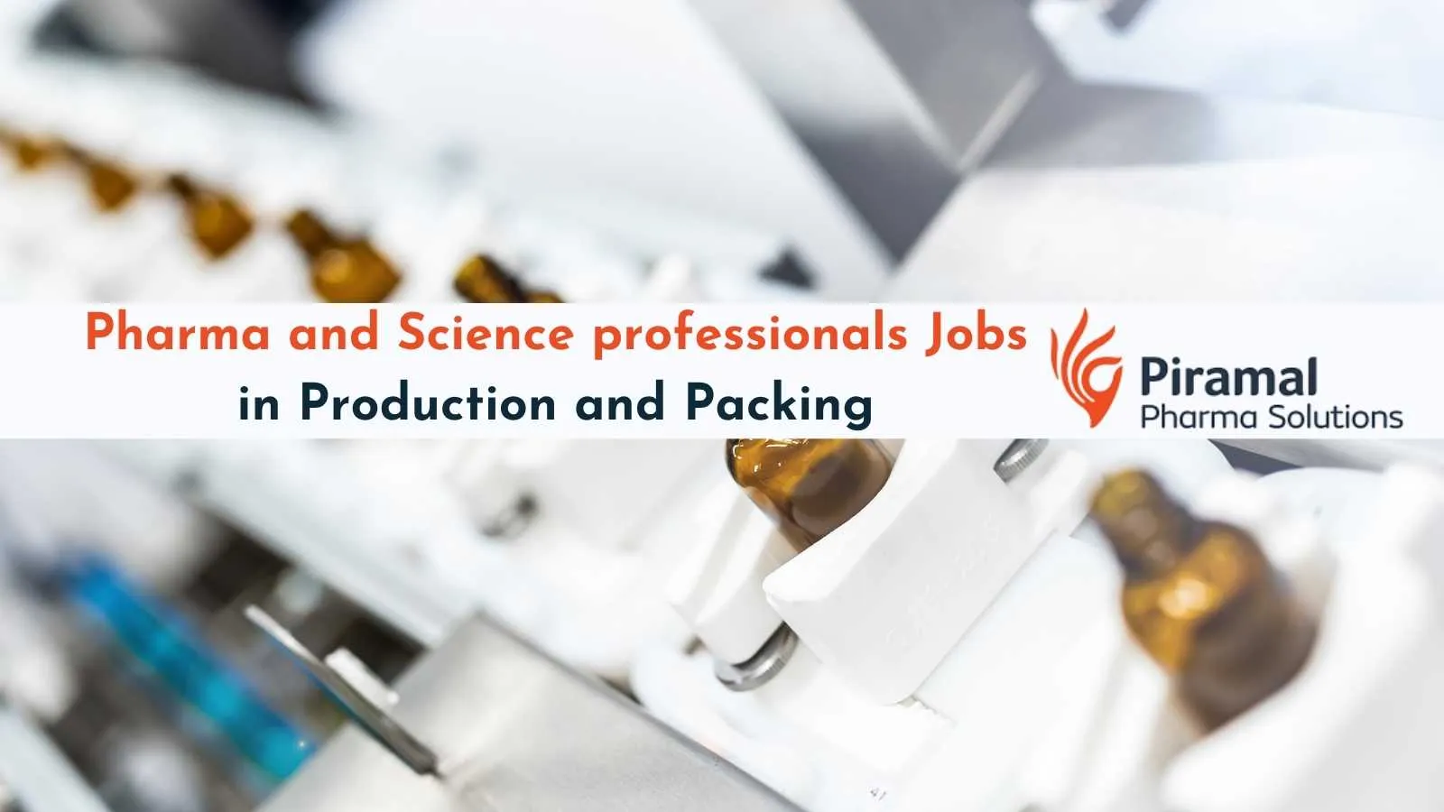 Piramal Pharma invite Pharma and Science professionals in Production and Packing