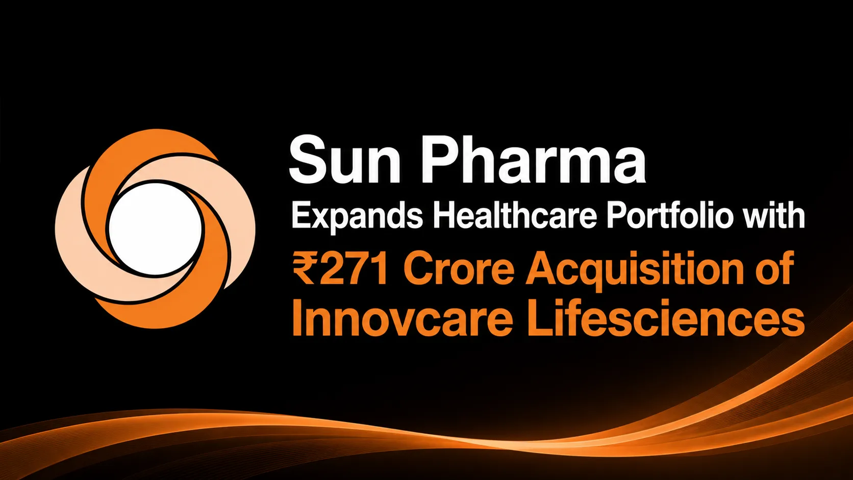 Sun Pharma Expands Healthcare Portfolio with ₹271 Crore Acquisition of Innovcare Lifesciences