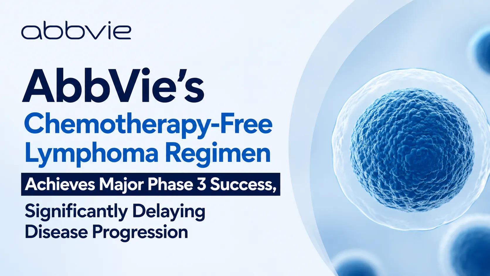 AbbVie’s Chemotherapy-Free Lymphoma Regimen Achieves Major Phase 3 Success, Significantly Delaying Disease Progression