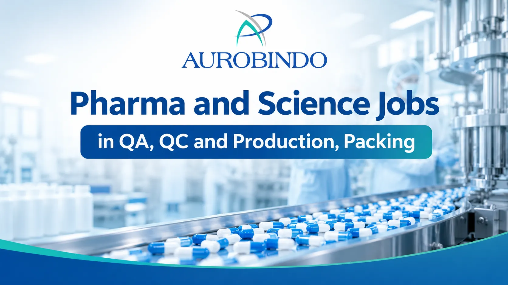 Aurobindo Pharma Interview : Pharma and Science Jobs in QA, QC and Production, Packing