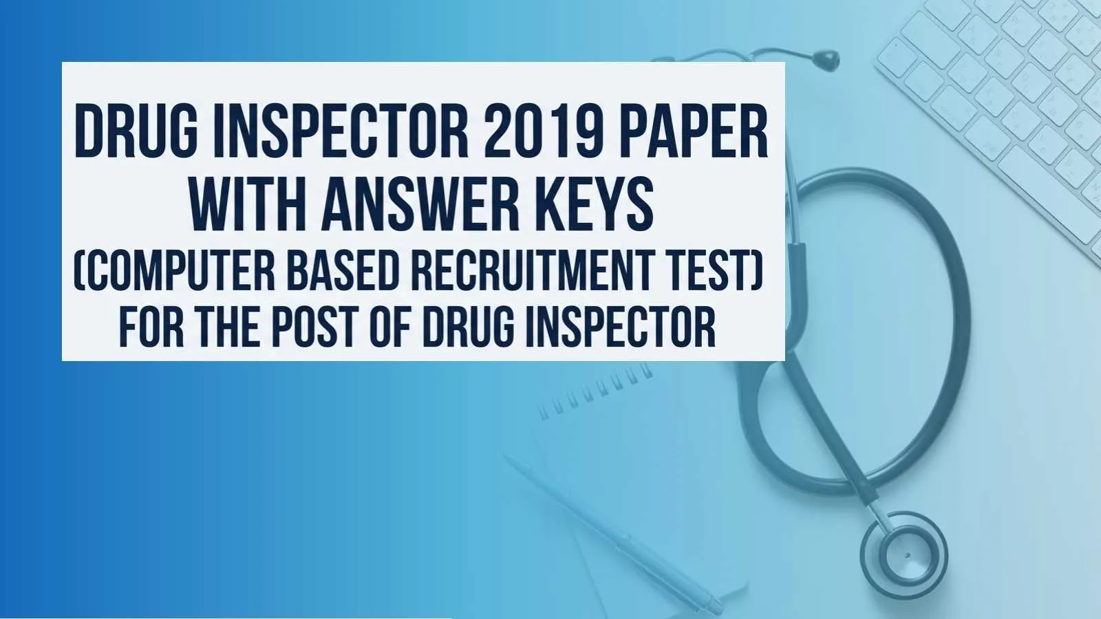 Drug Inspector 2019 paper with Answer keys | CBRT for the post of Drug Inspector