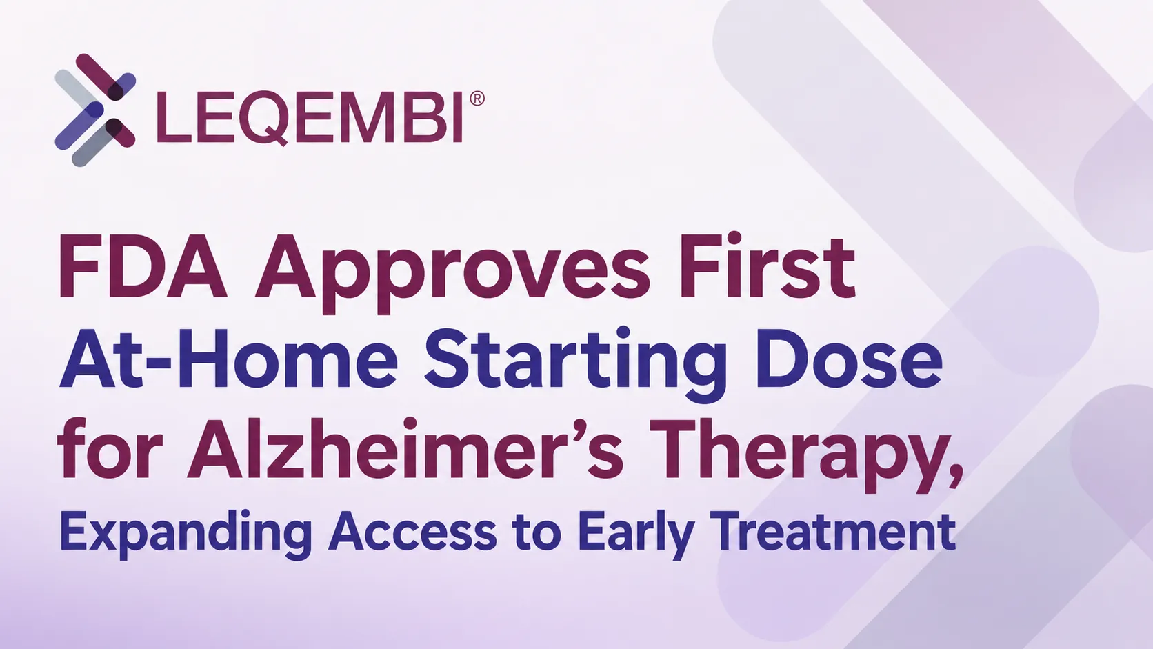 FDA Approves First At-Home Starting Dose for Alzheimer's Therapy, Expanding Access to Early Treatment