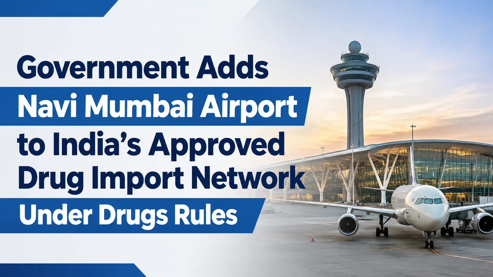 Government Adds Navi Mumbai Airport to India's Approved Drug Import Network Under Drugs Rules