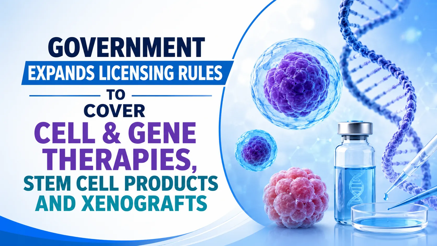 Government Expands licensing Rules to Cover Cell & Gene Therapies, Stem Cell Products and Xenografts