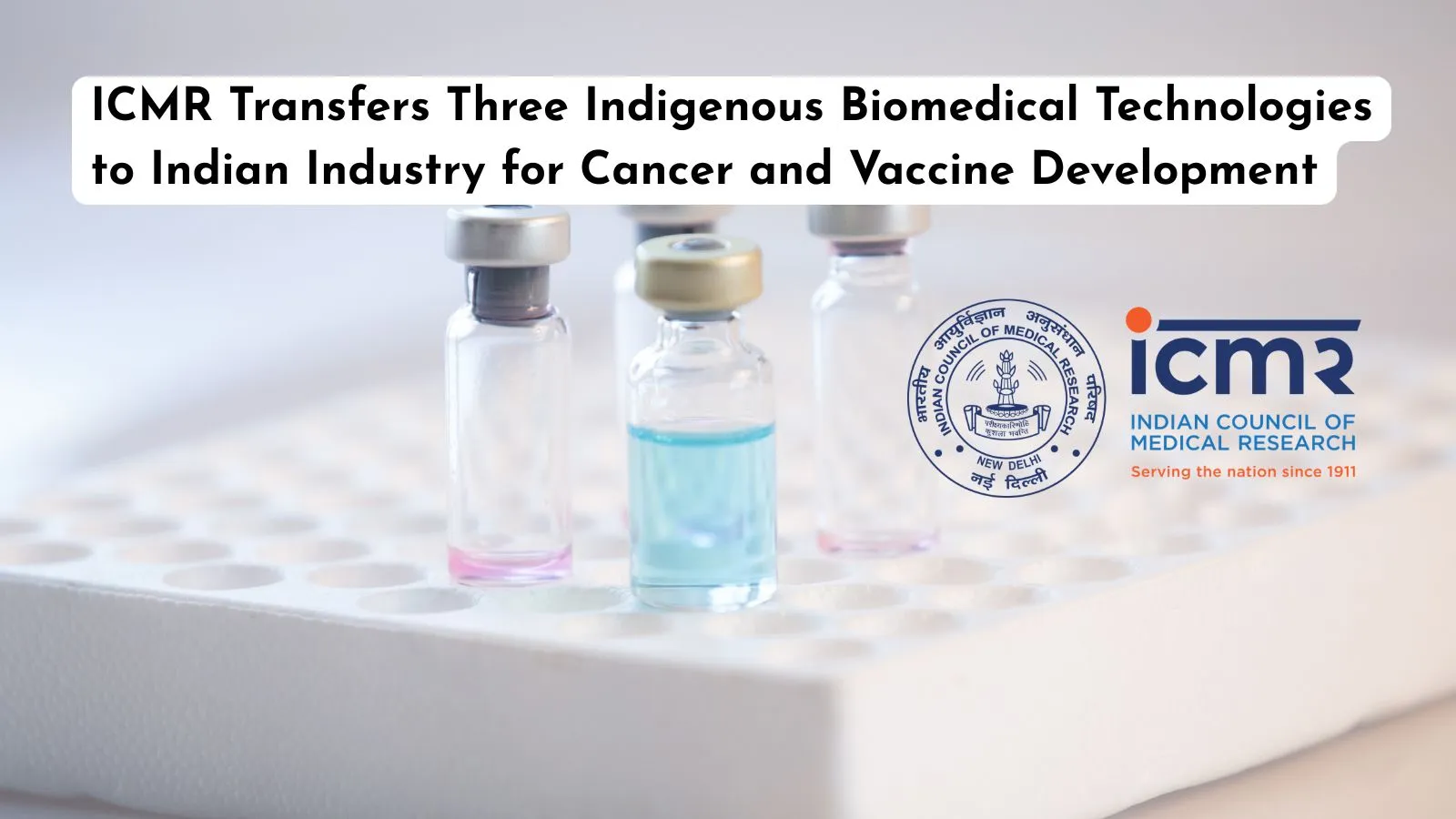 ICMR Transfers Three Indigenous Biomedical Technologies to Indian Industry for Cancer and Vaccine Development