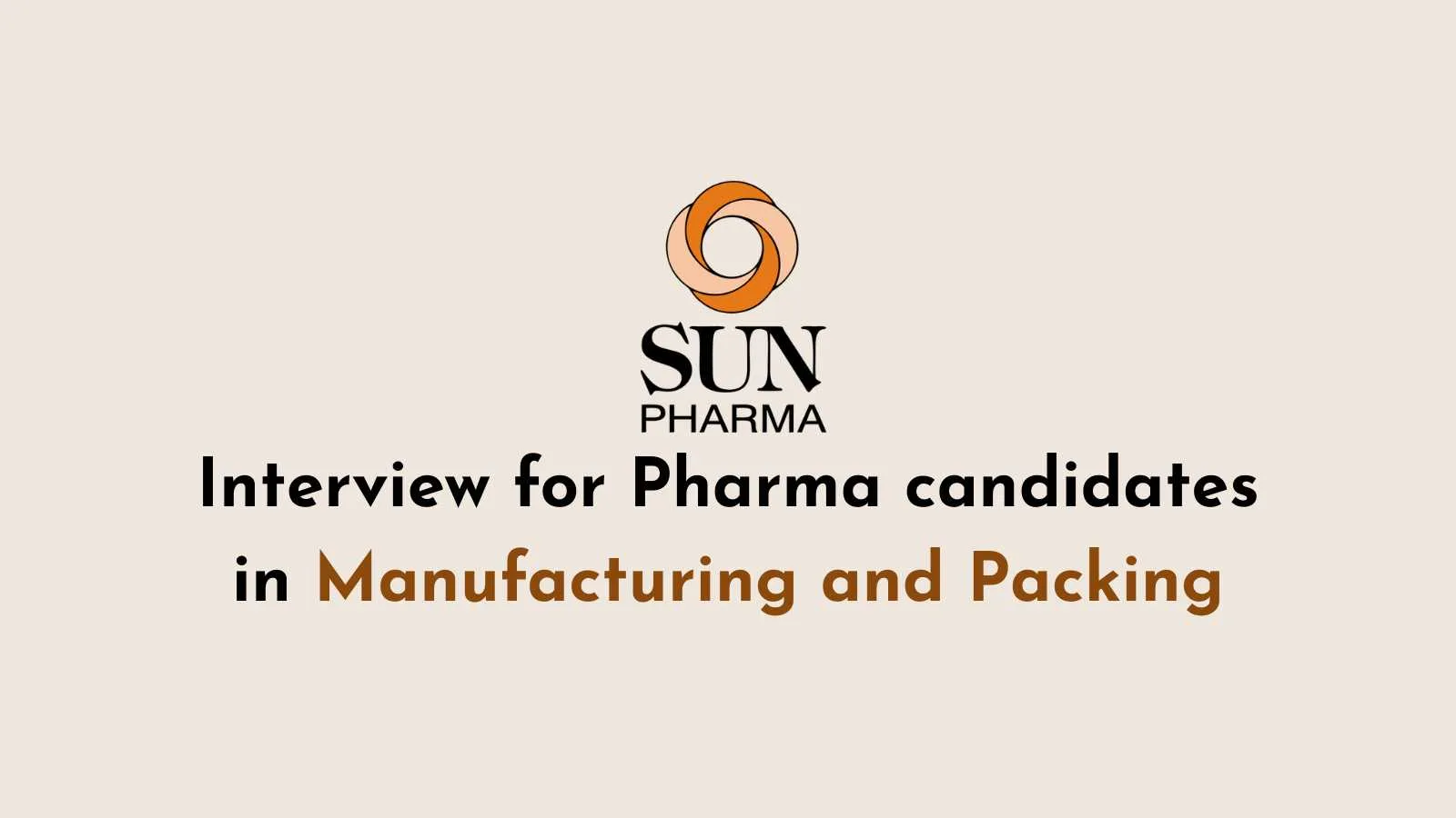 Interview for Pharma candidates in Manufacturing and Packing at Sun Pharma