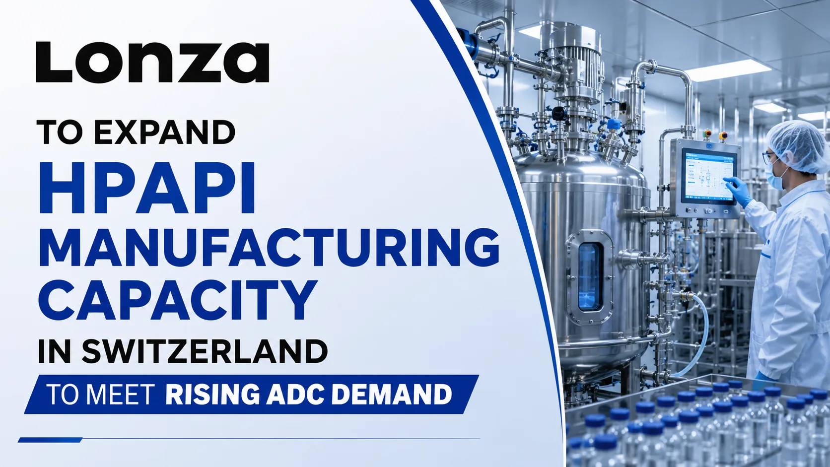Lonza to Expand HPAPI Manufacturing Capacity in Switzerland to Meet Rising ADC Demand