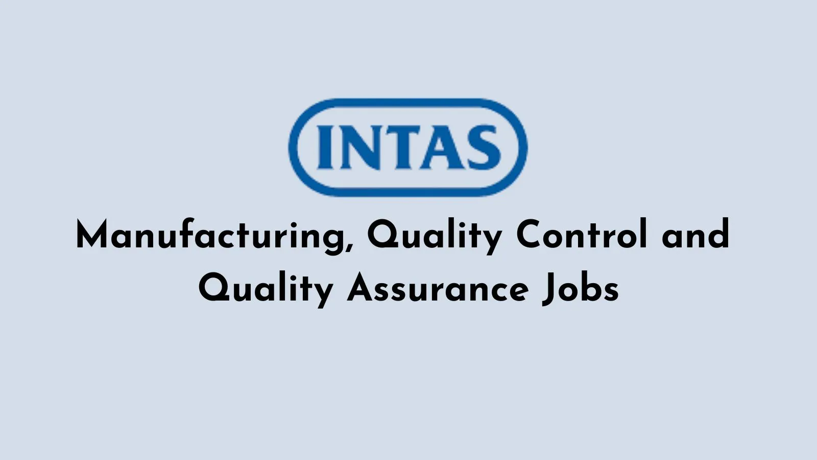 Manufacturing, Quality Control and Quality Assurance Jobs at Intas Pharma