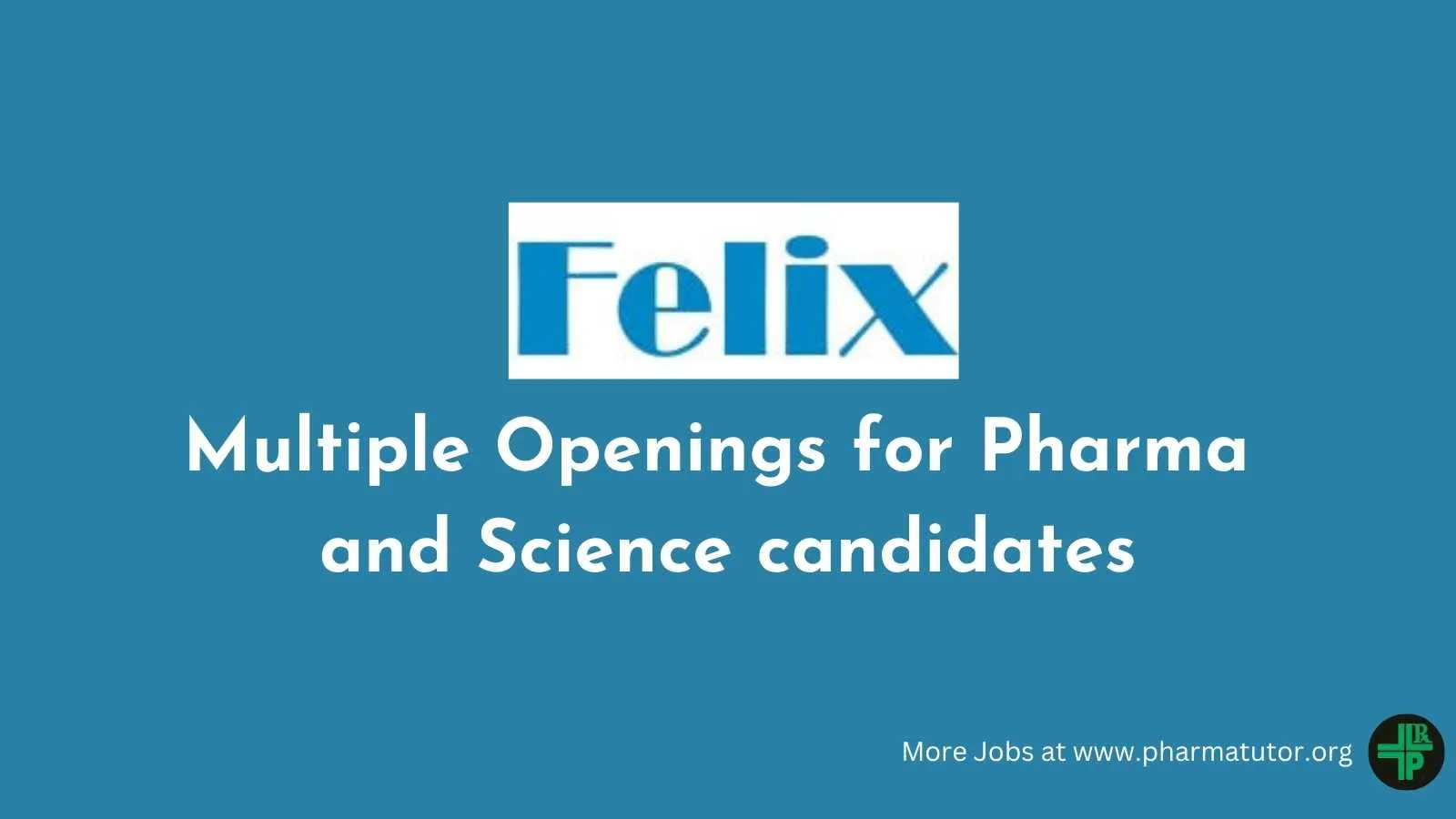 Multiple Openings for Pharma and Science candidates at Felix Generics