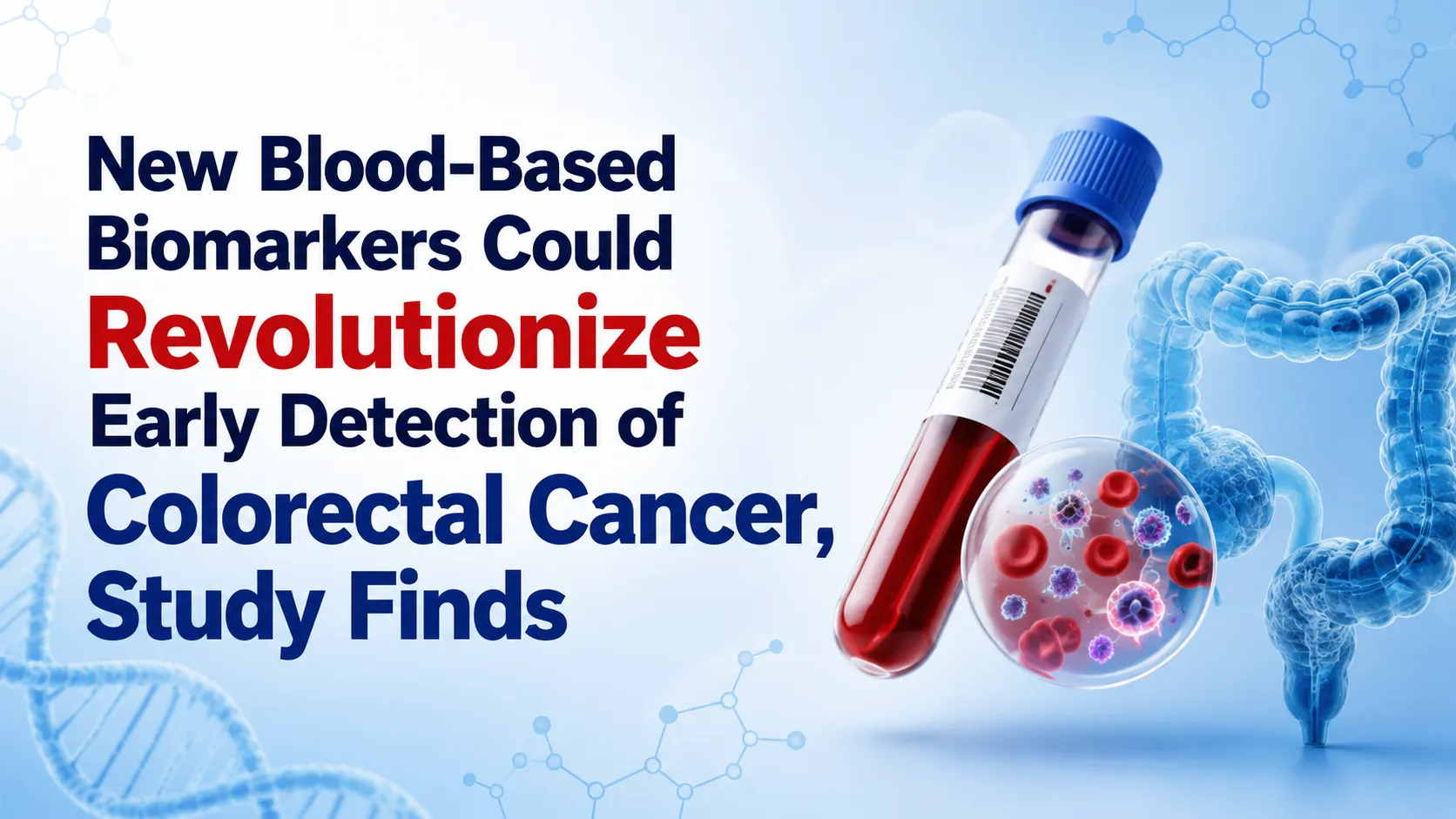 New Blood-Based Biomarkers Could Revolutionize Early Detection of Colorectal Cancer, Study Finds