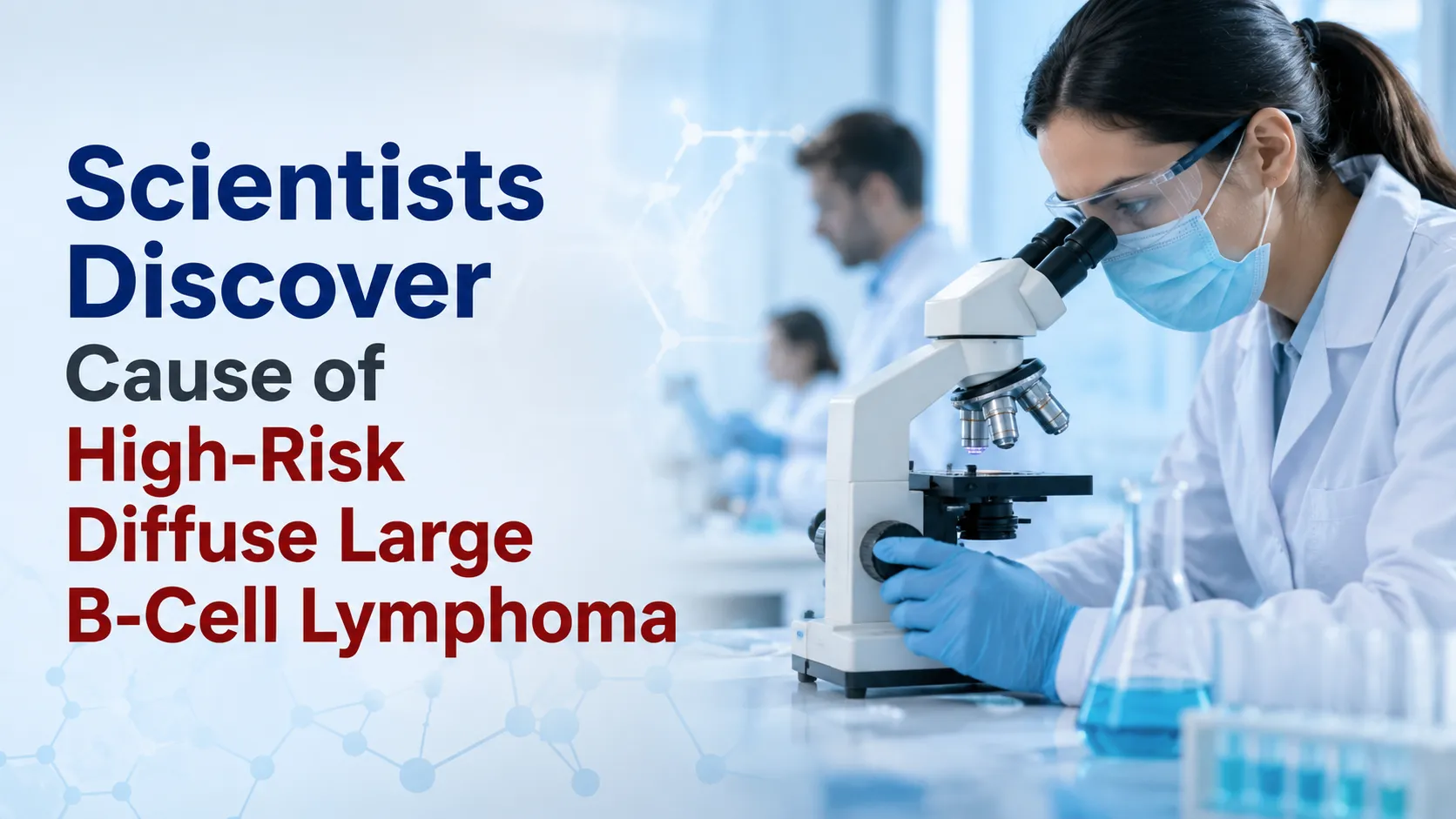 Scientists Discover Cause of High-Risk Diffuse Large B-Cell Lymphoma