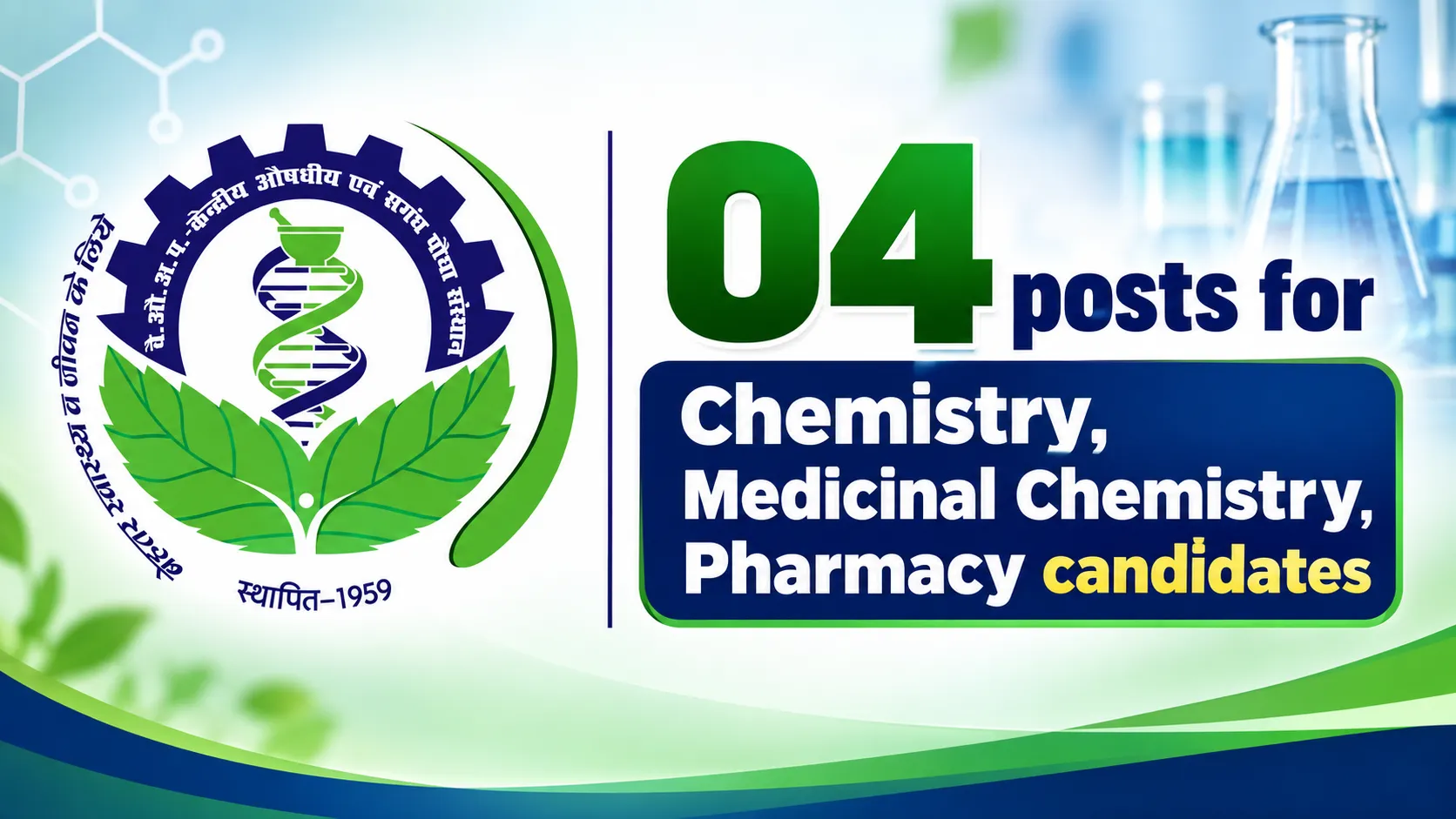 04 posts for Chemistry, Medicinal Chemistry, Pharmacy candidates at CIMAP