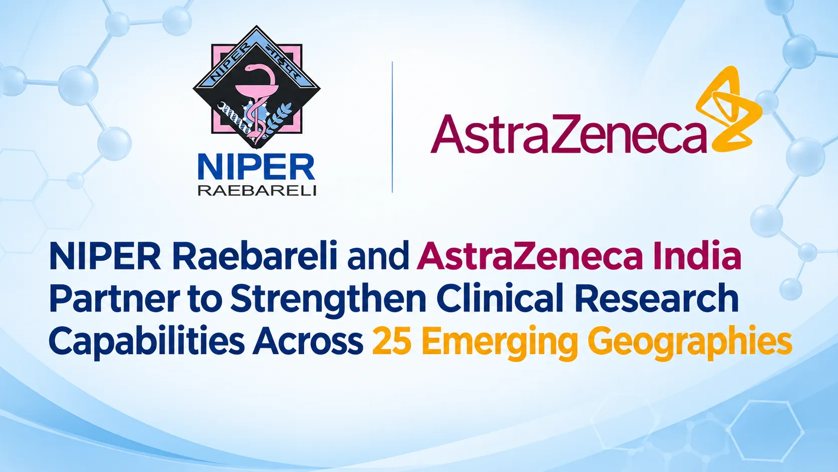 NIPER Raebareli and AstraZeneca India Partner to Strengthen Clinical Research Capabilities Across 25 Emerging Geographies